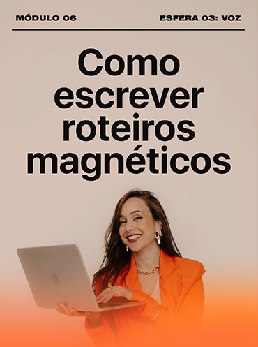 Módulo 6: Como escrever roteiros magnéticos